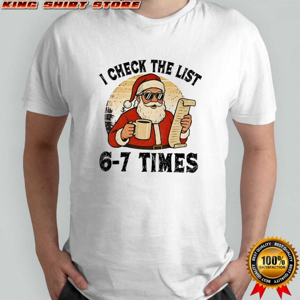 I Check The List 6-7 Times Santa Vintage shirt