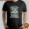 I Don’t Always Listen To My Papa But When I Do We Always Get In Trouble Shirt