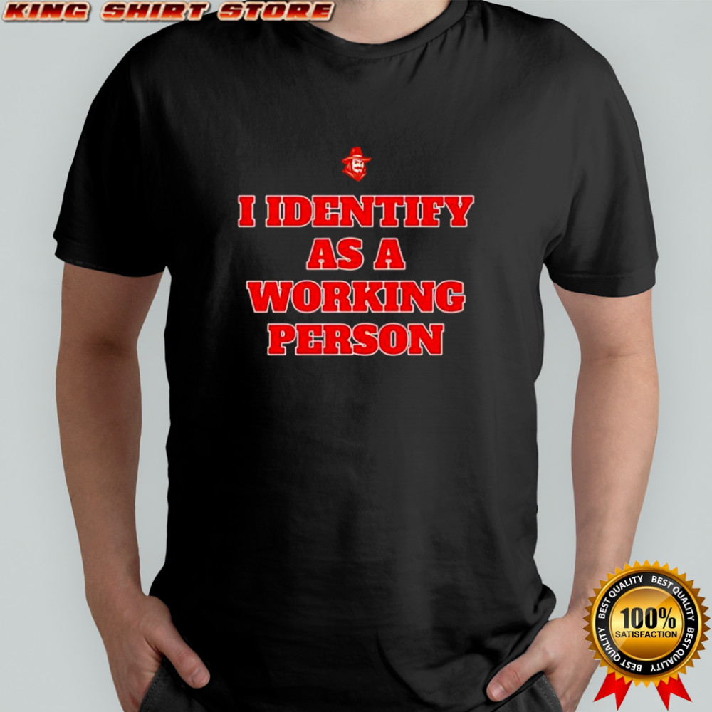 I Identify As A Working Person shirt