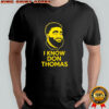 I know Don Thomas face shirt