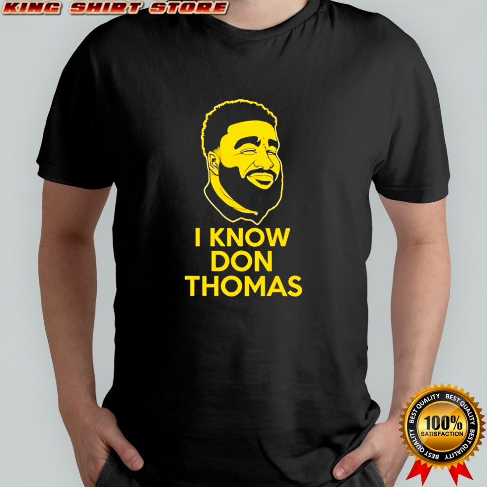 I know Don Thomas face shirt