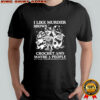 I like murder shows crochet and maybe 3 people Skunk Raccoon Weasel shirt