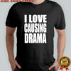 I Love Causing Drama Shirt
