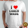I Love Coach Will Wade shirt