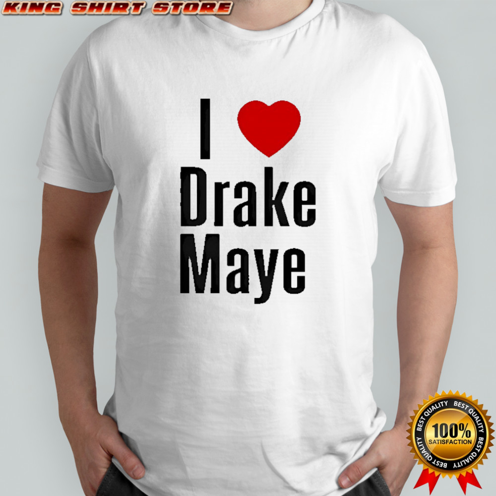 I love Drake Maye shirt