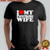 I love My Pawtistic WIFE heart shirt