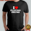I Love Playing Drums Essential shirt