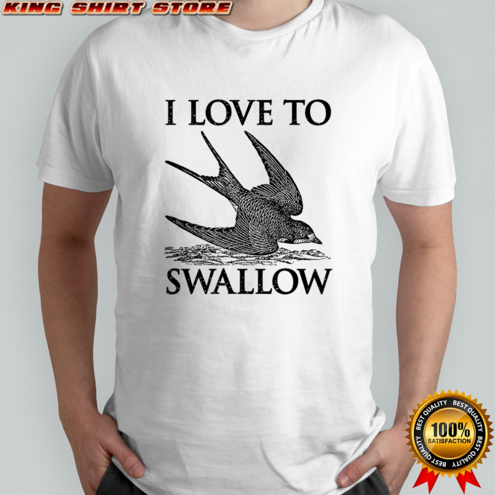 I love to swallow fly shirt