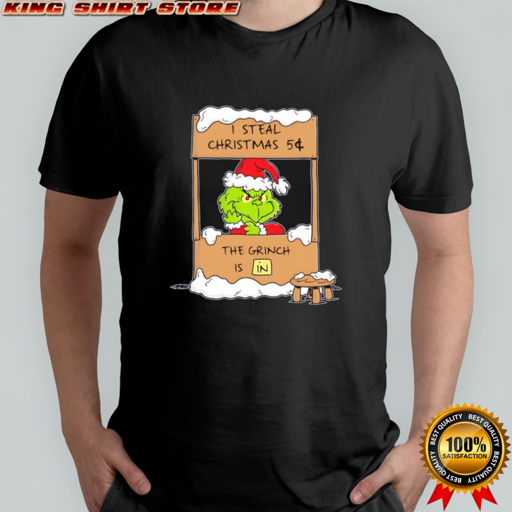I steal Christmas 5¢ the Grinch is in shirt
