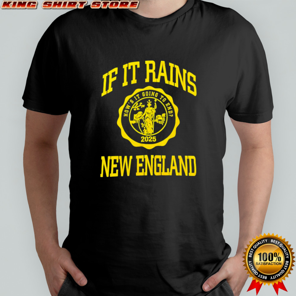 If It Rains New England How’s it going to end 2025 logo shirt