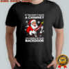 If You Don’t Have A Chimney I’m Coming In Your Backdoor Santa Christmas T-Shirt