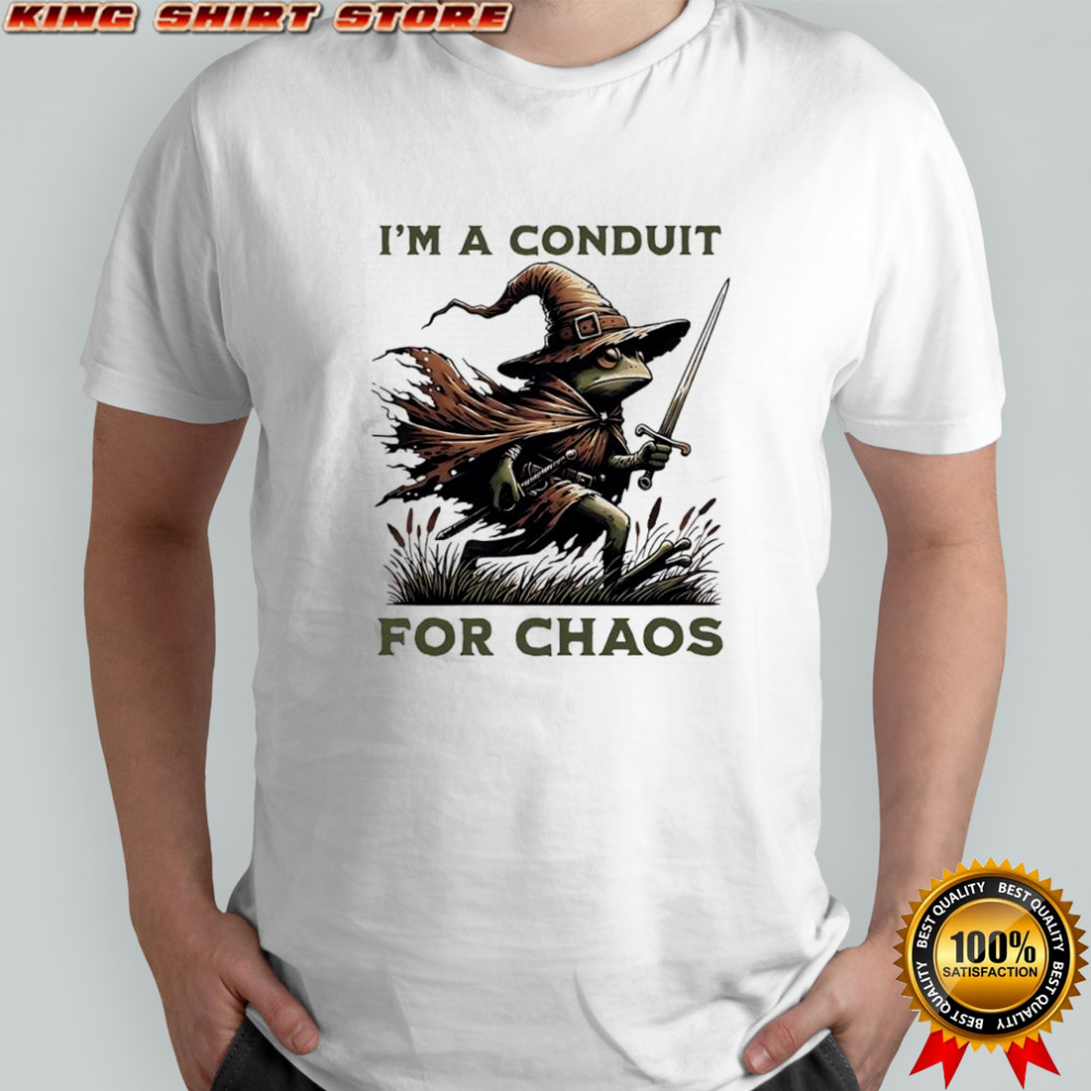 I’m A Conduit for Chaos Frog shirt