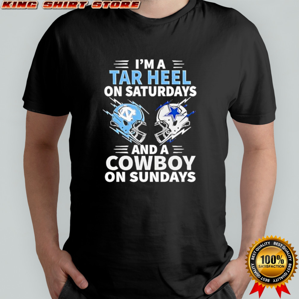 I’m A Tar Heel On Saturdays And A Cowboy On Sundays shirt