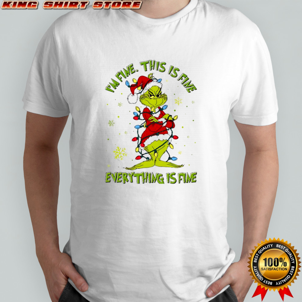 I’m Fine This is Fine Everything is Fine Grinch Merry Christmas shirt