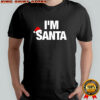 I’m Santa merry Christmas letter shirt