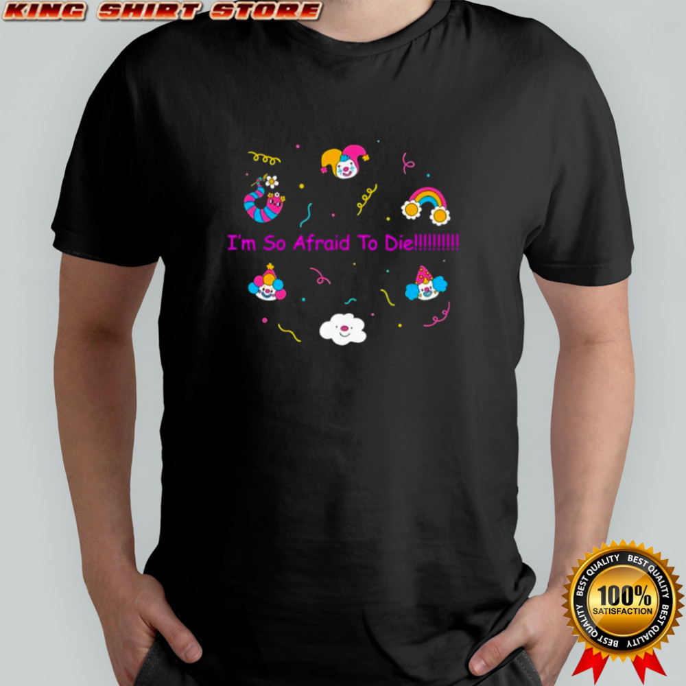 I’m So Afraid To Die Clown Stickers shirt