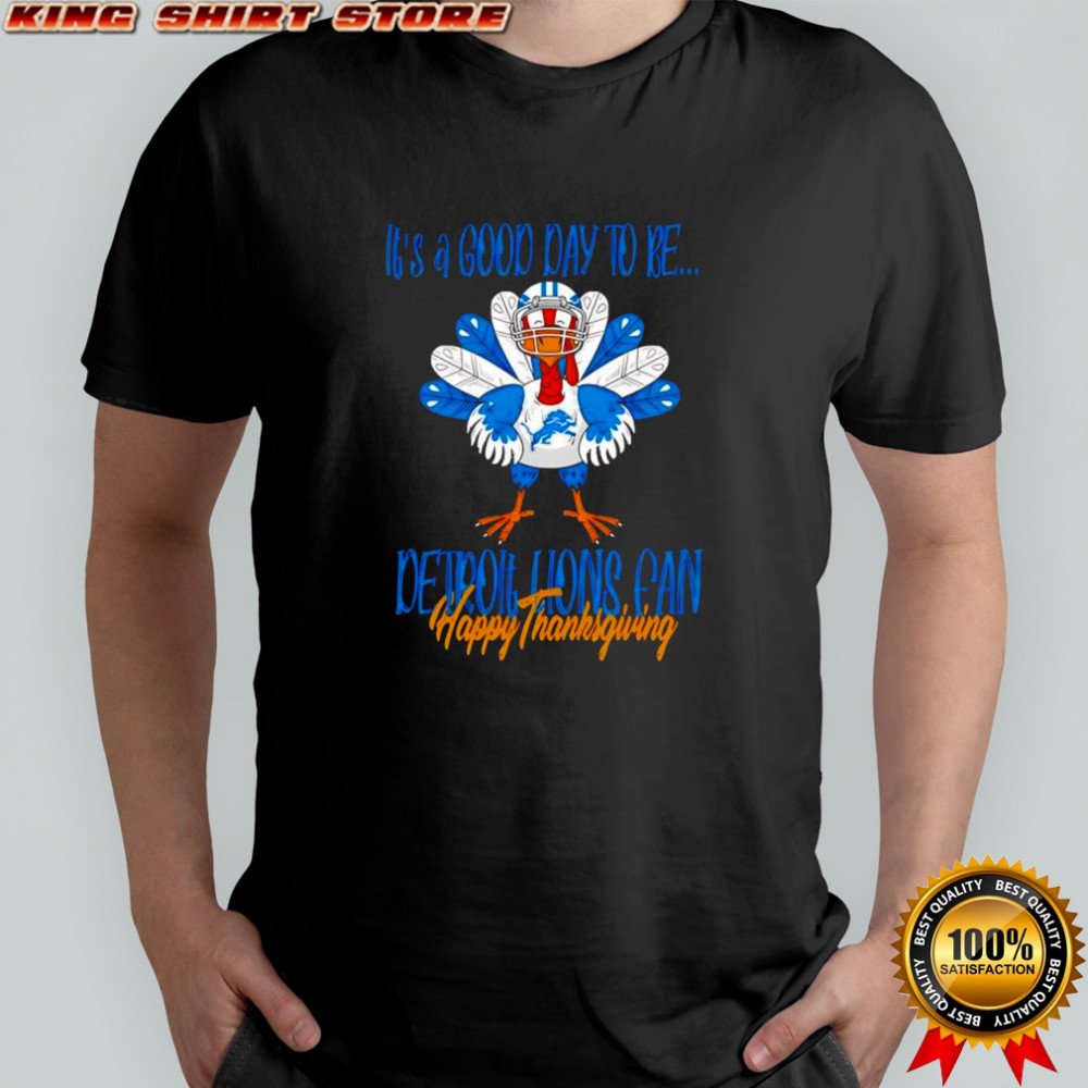 It’s a good day to be Detroit Lions Turkey can happy thanksgiving shirt
