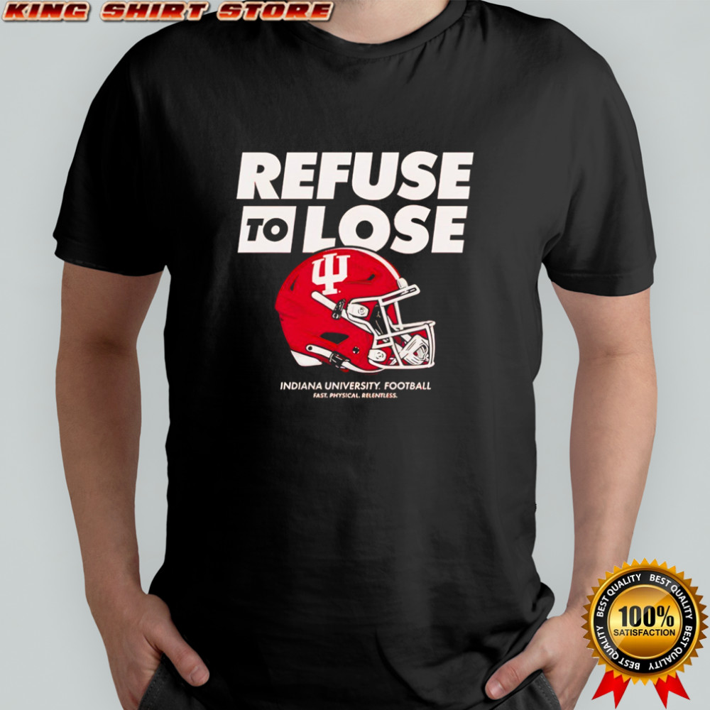 IU Football Refuse to Lose shirt