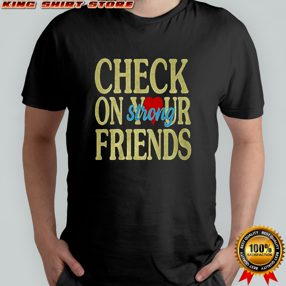 Jalyx Hunt check on your strong friends shirt