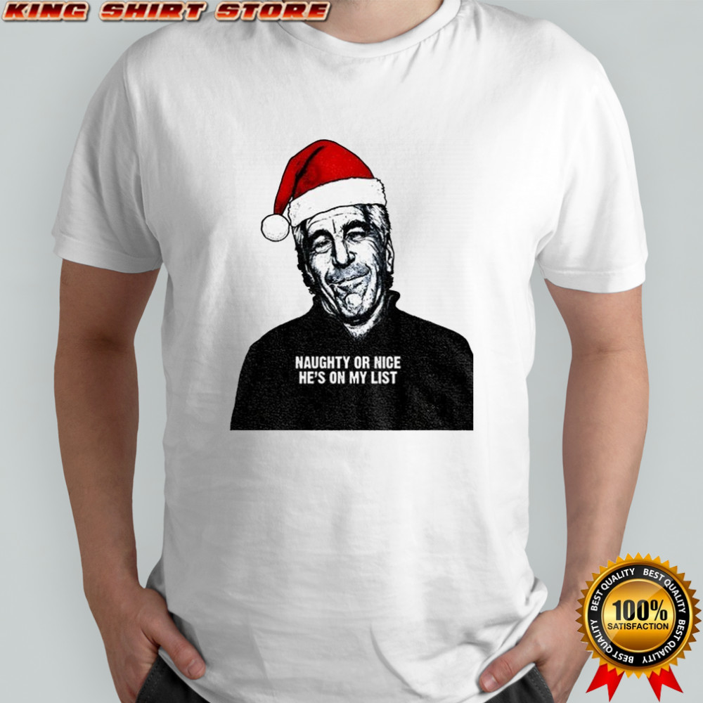 Jeffrey Epstein Santa Hat Release the Epstein Files naughty or nice he’s on my list shirt