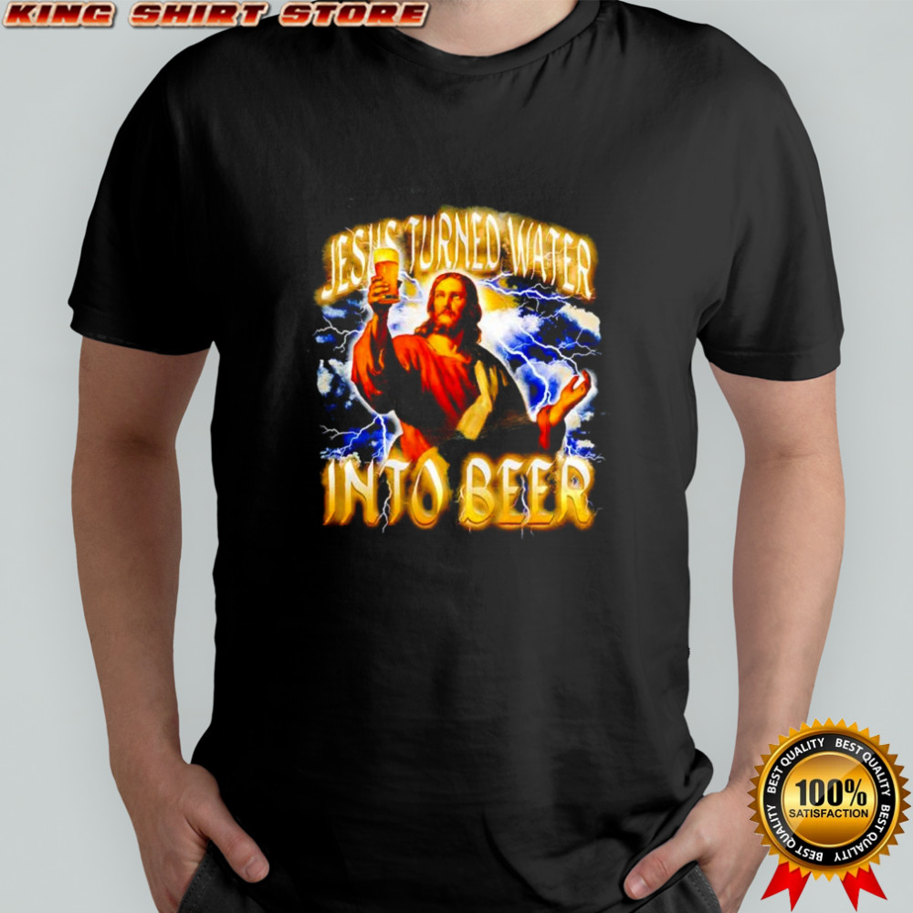Jesus Turned Water Into Beer graphic shirt