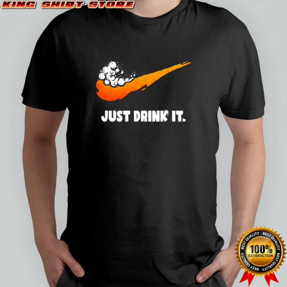 Just Drink It Beer shirt
