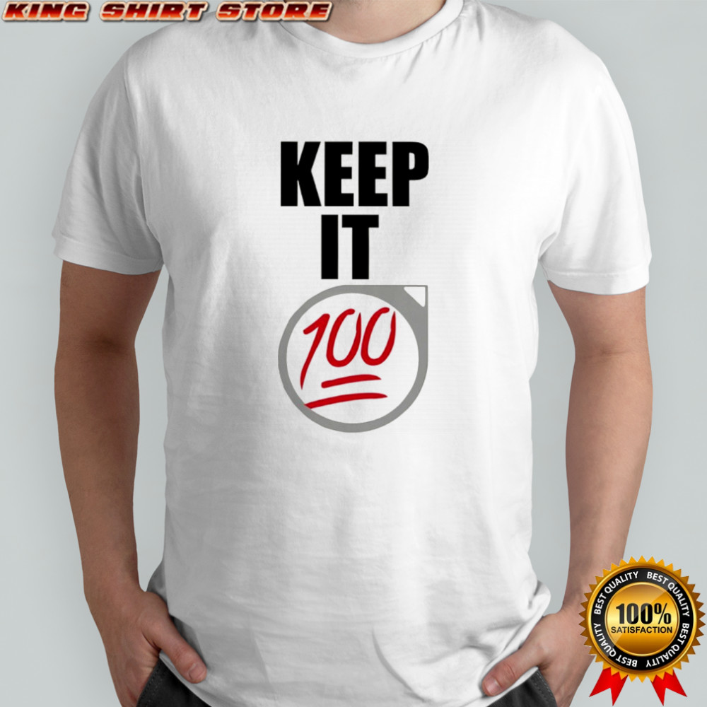 Keep It 100 shirt