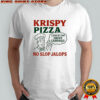 Krispy Pizza No Slop Jalops Shirt