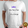 Lakers More Than a Team It’s a Lifestyle shirt