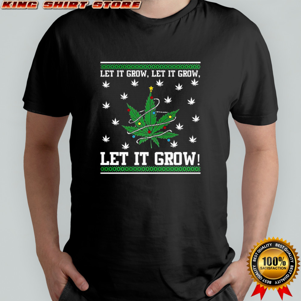 Let it grow let it grow let it grow 420 ugly Christmas shirt