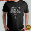 Look At Me Being All Festive And Shit Tree Merry Christmas T-shirt