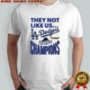 Los Angeles Dodgers They Not Like Us 2025 World Series Champions T-Shirt
