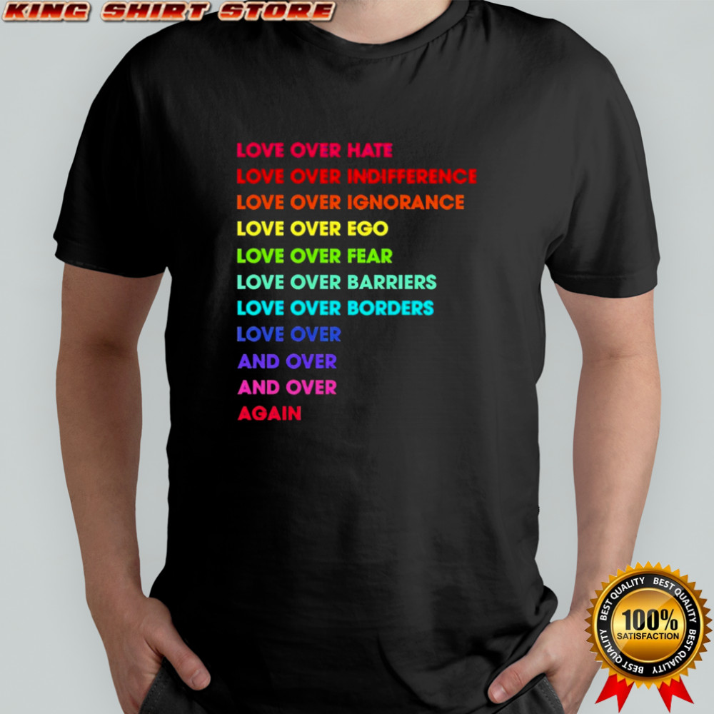Love Over Hate Love Over Indifference shirt