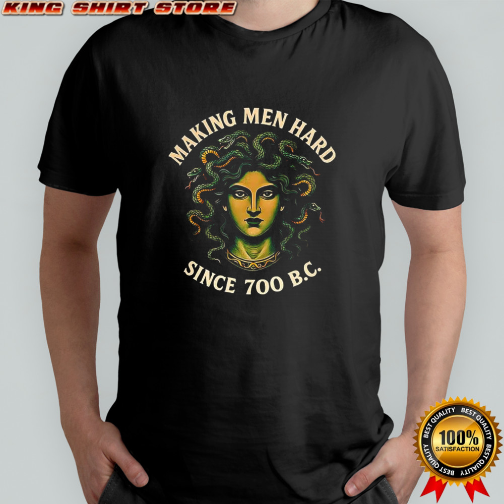 Making men hard since 700 BC shirt