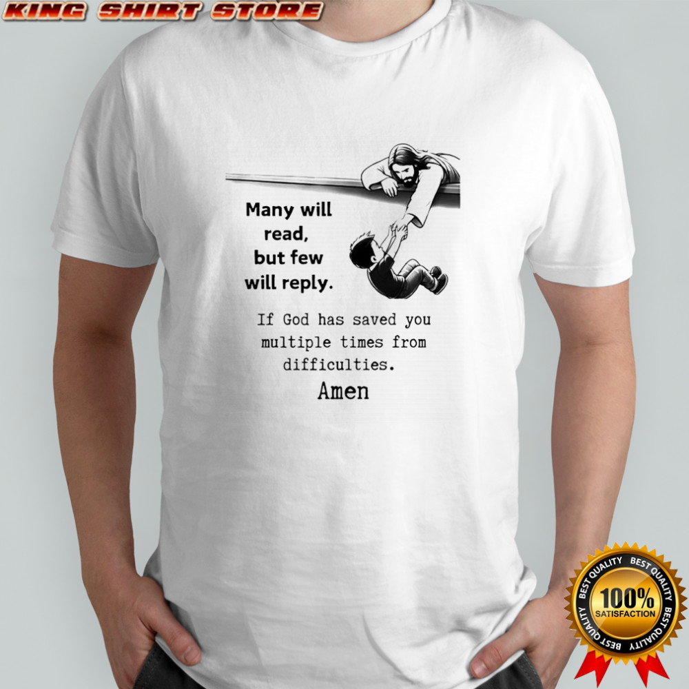 Many Will Read But Few Will Reply Amen Jesus graphic shirt
