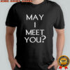 May I meet you shirt