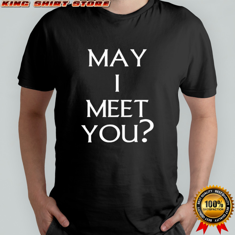 May I meet you shirt