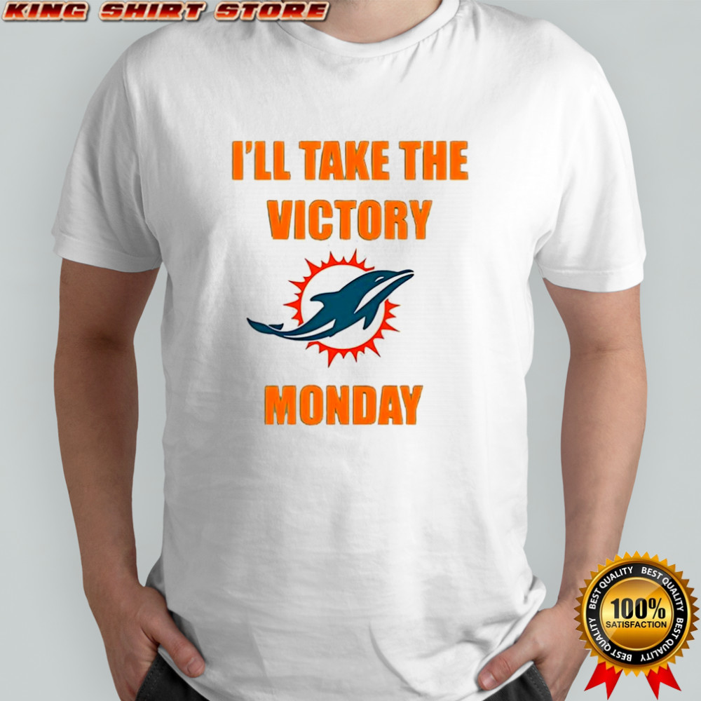Miami Dolphins I’ll take the victory monday shirt