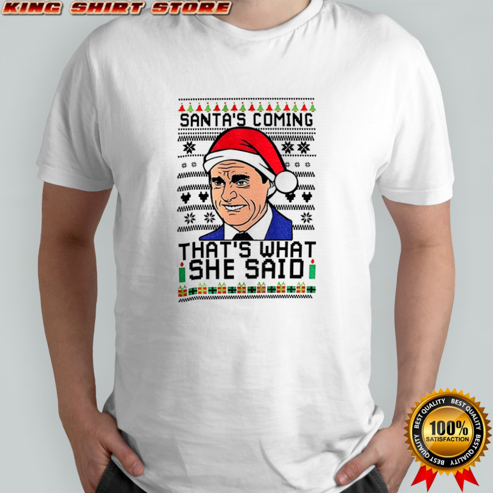 Michael Scott Santa hat Santas coming thats what she said Christmas shirt