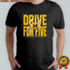 Michigan Drive For Five The Game shirt