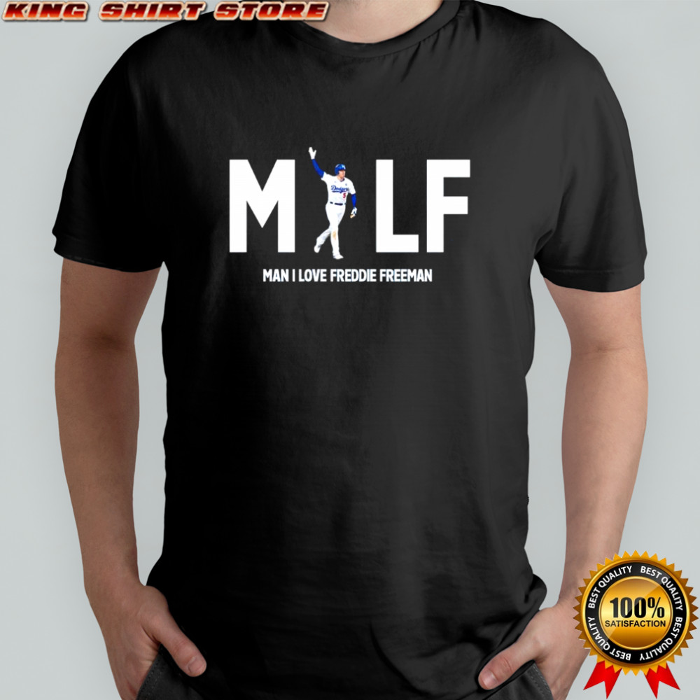 MILF Man I Love Freddie Freeman the Los Angeles Dodgers shirt