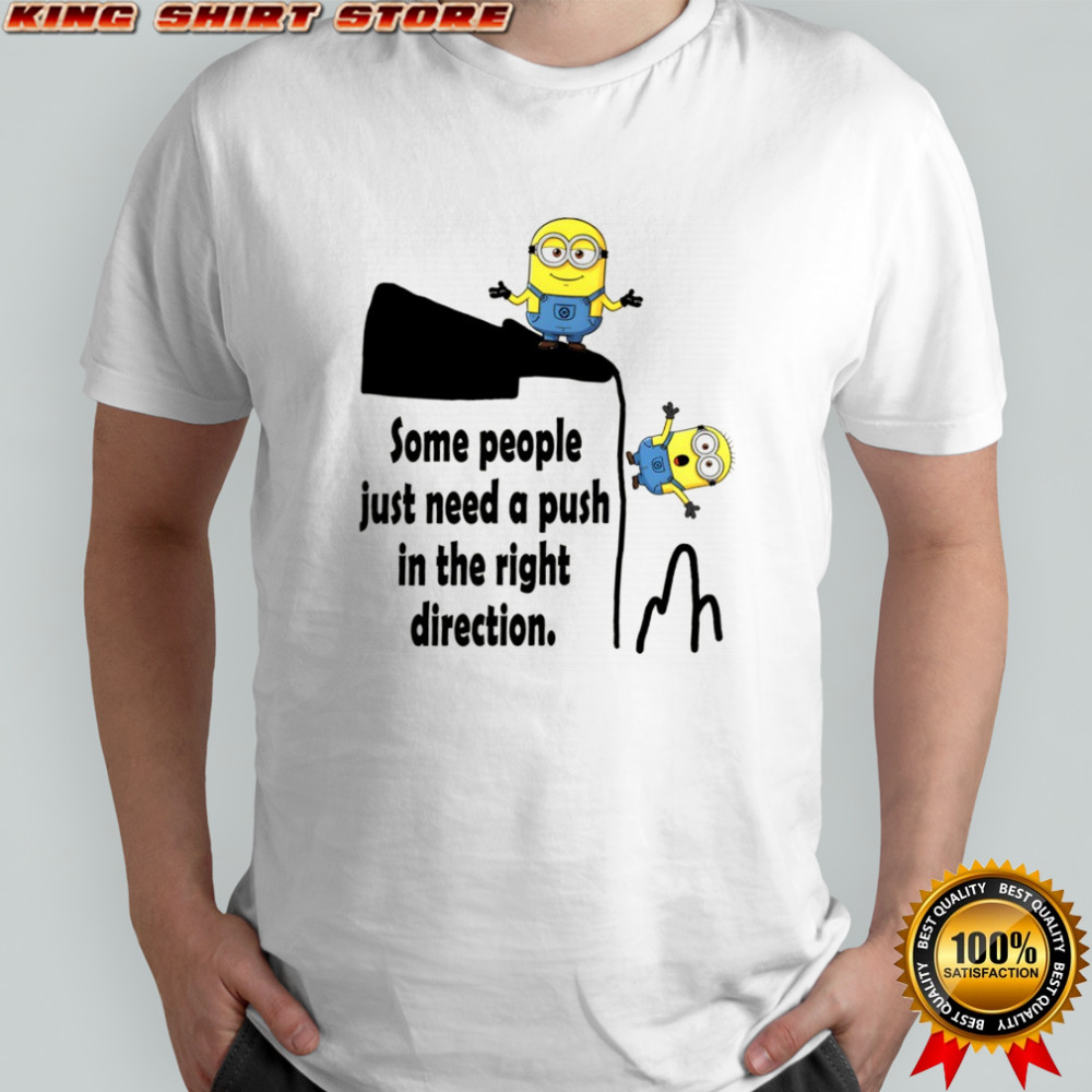 Minion some people just need a push in the right direction shirt