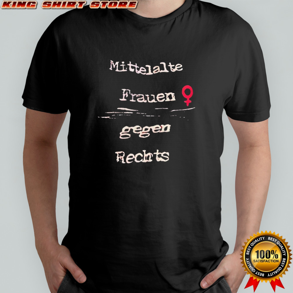 Mittelalte Frauen gegen Rechts shirt
