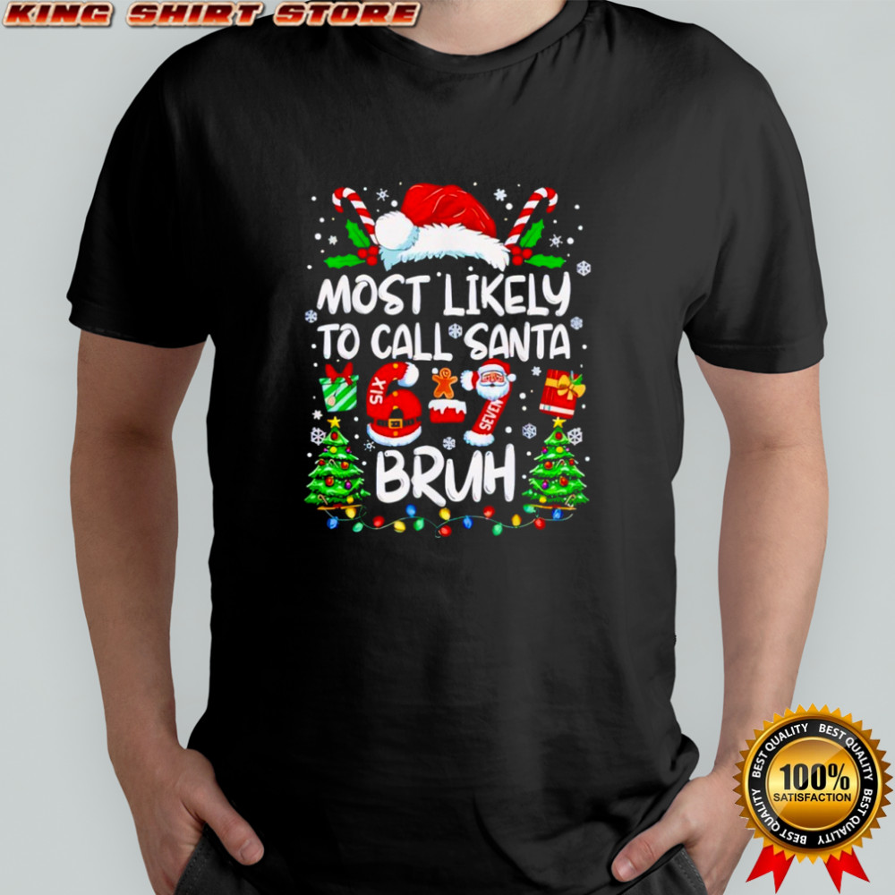 Most Likely to Call Santa 67 Six Seven Bruh Christmas Family shirt