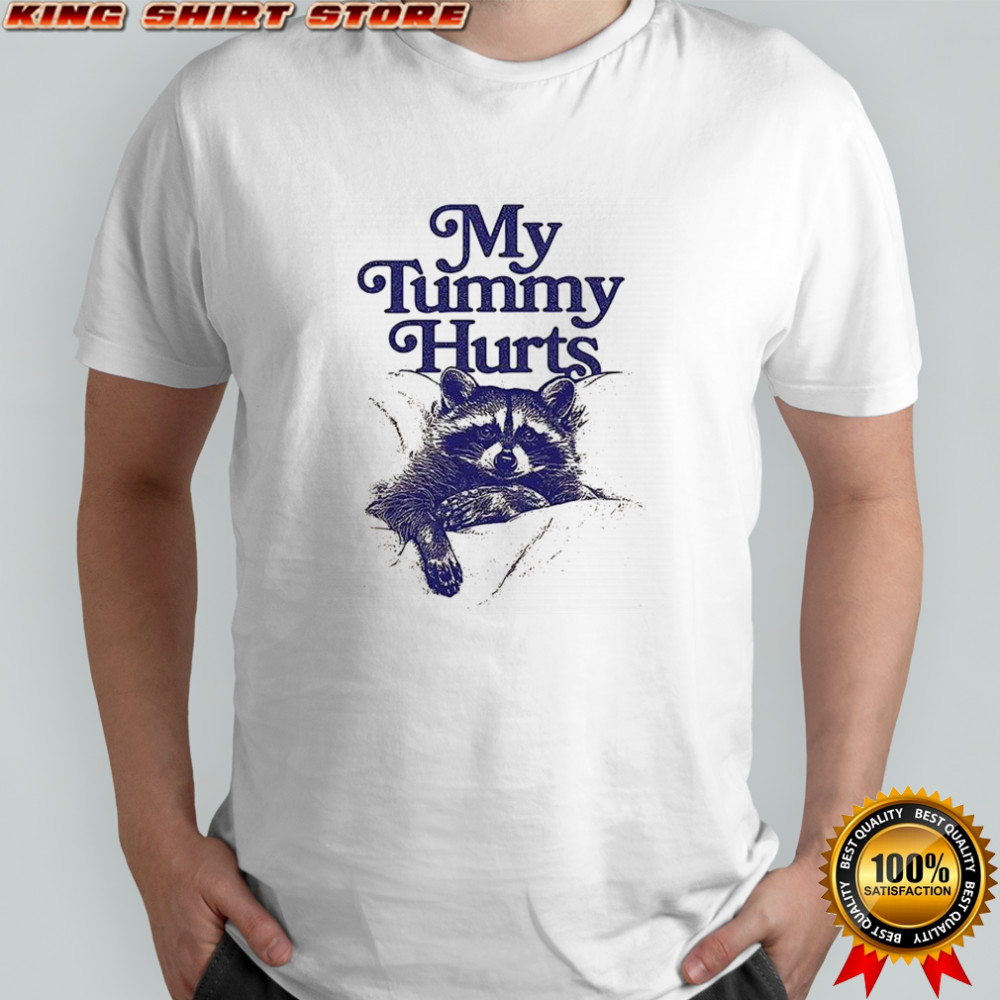 My tummy hurts raccoon shirt