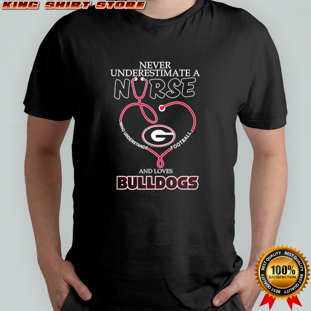 Never Underestimate a Nurse Who Understands Football and Loves Georgia Bulldogs shirt