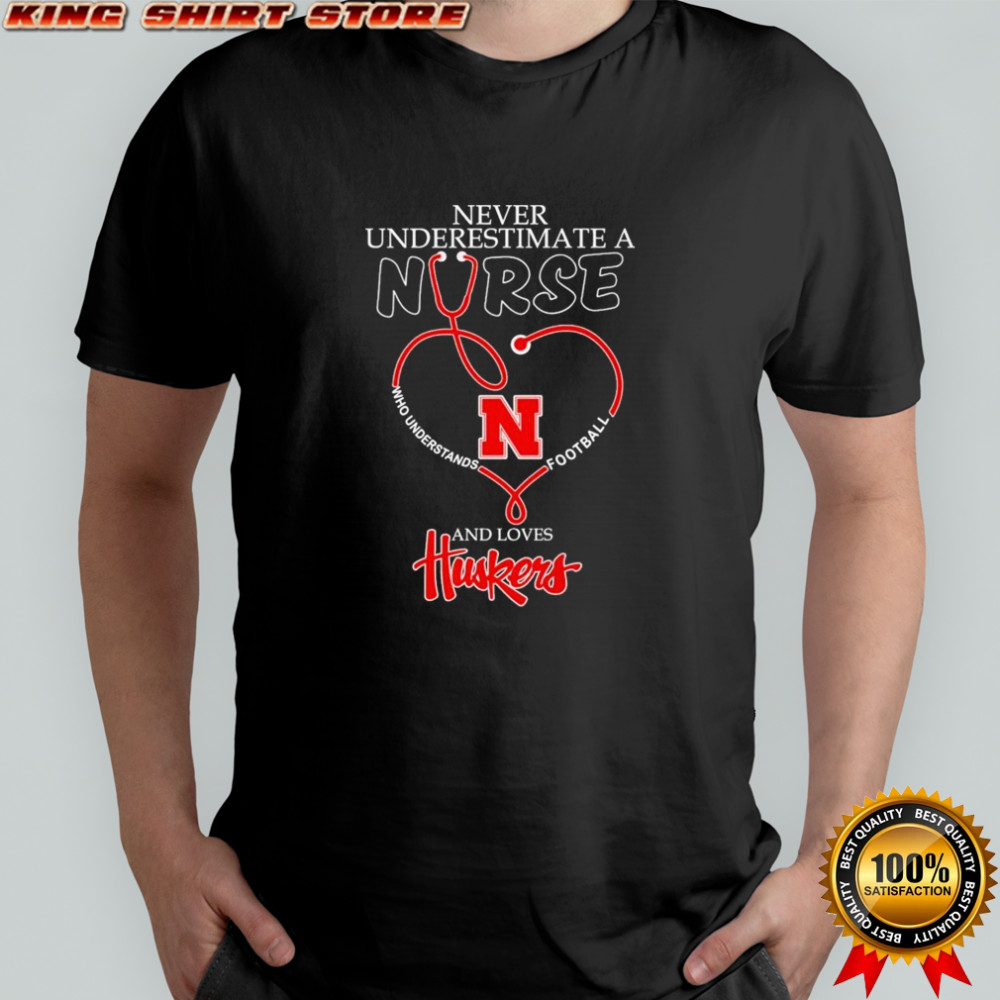 Never Underestimate A Nurse Who Understands Football And Loves Nebraska Cornhuskers Stethoscope Heart T-shirt
