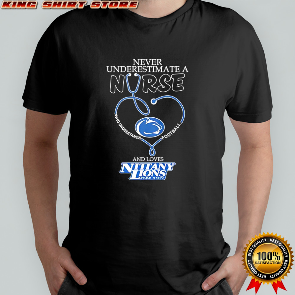 Never Underestimate a Nurse Who Understands Football and Loves Nittany Lions Penn State shirt