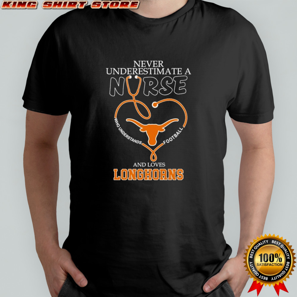 Never Underestimate A Nurse Who Understands Football And Loves Texas Longhorns Stethoscope Heart T-shirt