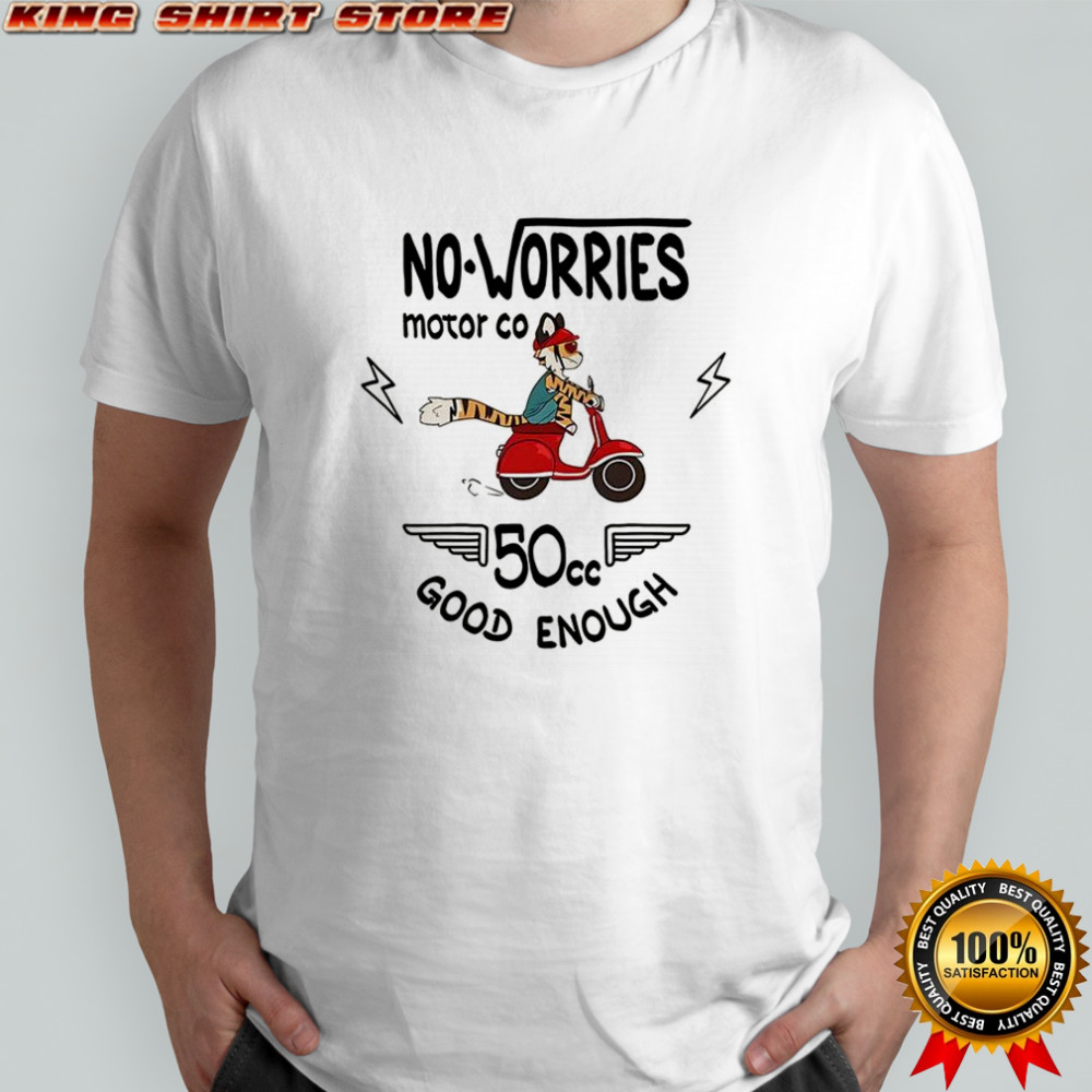 No Worries motor co 50cc good enough shirt